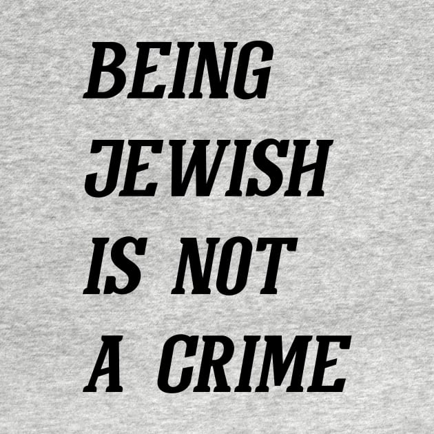 Being Jewish Is Not A Crime (Black) by Graograman